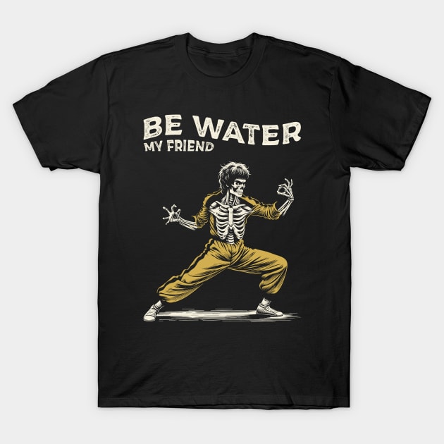 Be Water My Friend T-Shirt by Yopi